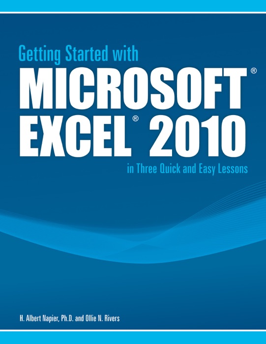 Getting Started with Microsoft® Excel® 2010 in Three Quick and Easy Lessons