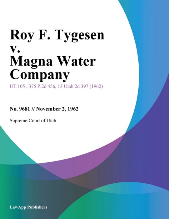 Roy F. Tygesen v. Magna Water Company