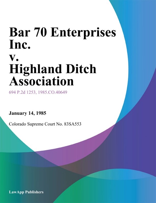 Bar 70 Enterprises Inc. v. Highland Ditch Association