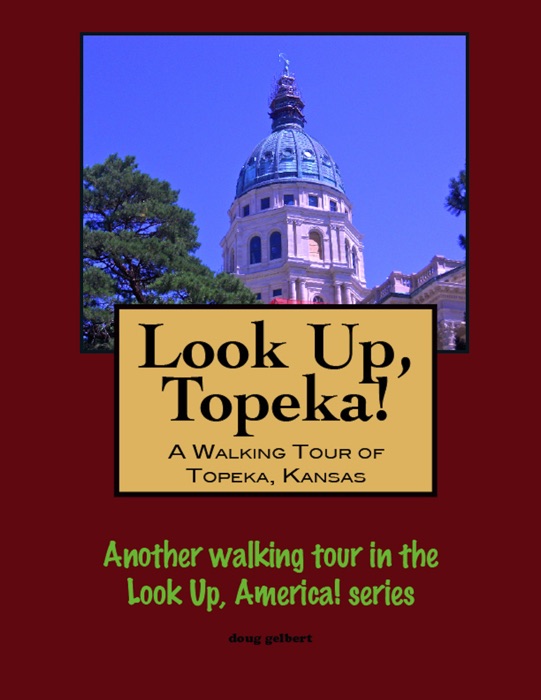 Look Up, Topeka! A Walking Tour of Topeka, Kansas