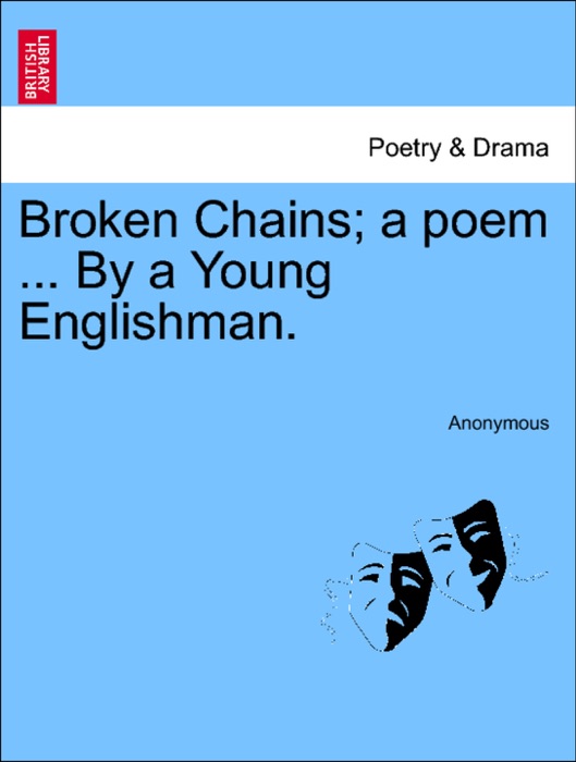 Broken Chains; a poem ... By a Young Englishman.