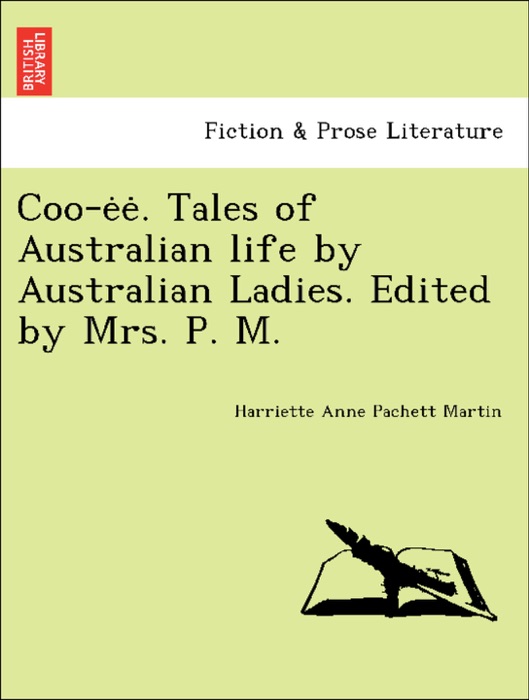 Coo-ėė. Tales of Australian life by Australian Ladies. Edited by Mrs. P. M.