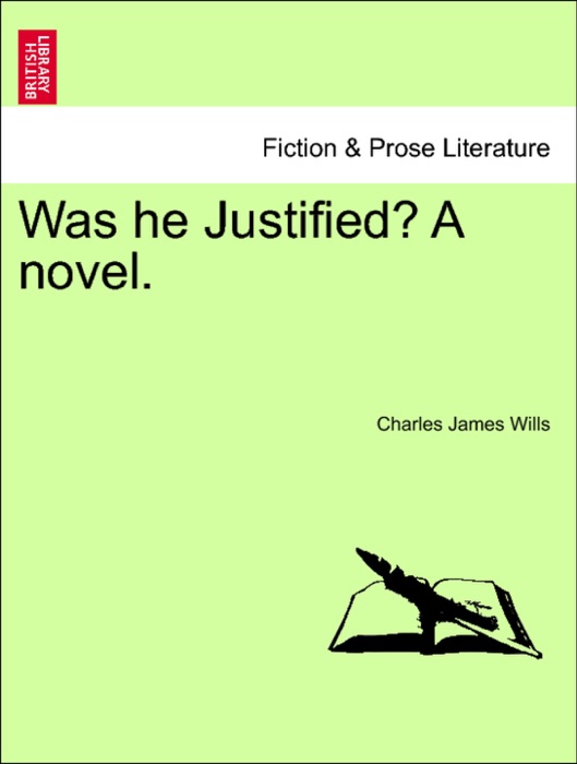 Was he Justified? A novel.