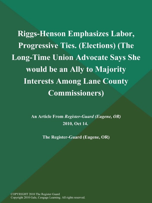 Riggs-Henson Emphasizes Labor, Progressive Ties (Elections) (The Long-Time Union Advocate Says She would be an Ally to Majority Interests Among Lane County Commissioners)