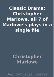 Book's Cover of Classic Drama: Christopher Marlowe, all 7 of Marlowe's plays in a single file