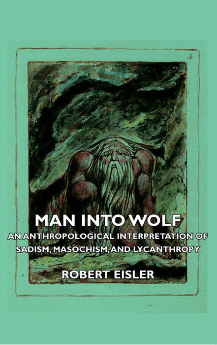 Man Into Wolf - An Anthropological Interpretation of Sadism, Masochism, and Lycanthropy