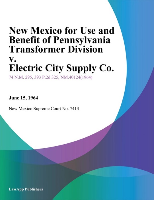 New Mexico For Use And Benefit Of Pennsylvania Transformer Division V. Electric City Supply Co.