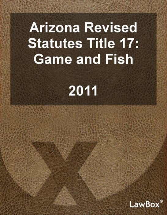 Arizona Revised Statutes Title 17 2011