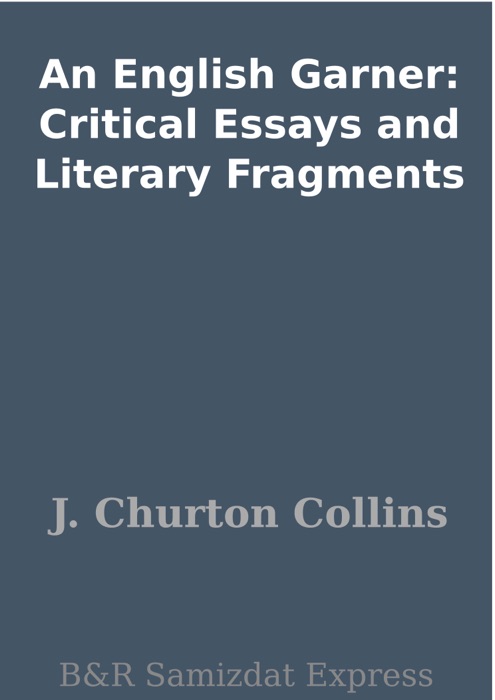 An English Garner: Critical Essays and Literary Fragments