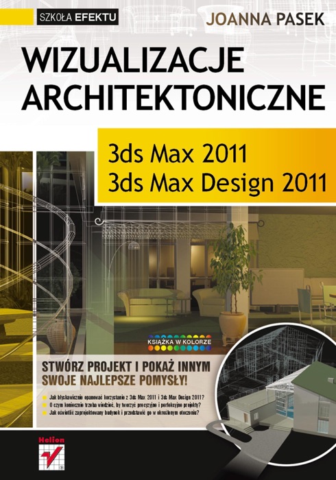 Wizualizacje architektoniczne. 3ds Max 2011 i 3ds Max Design 2011. Szkoła efektu