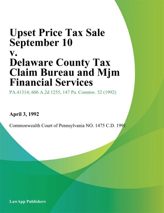 Upset Price Tax Sale September 10 v. Delaware County Tax Claim Bureau and Mjm Financial Services