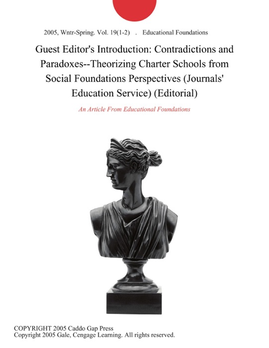 Guest Editor's Introduction: Contradictions and Paradoxes--Theorizing Charter Schools from Social Foundations Perspectives (Journals' Education Service) (Editorial)