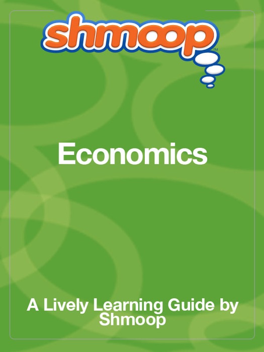 Shmoop Learning Guide: Economics