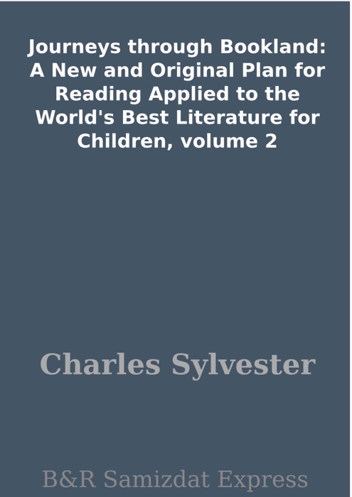 Journeys through Bookland: A New and Original Plan for Reading Applied to the World's Best Literature for Children, volume 2