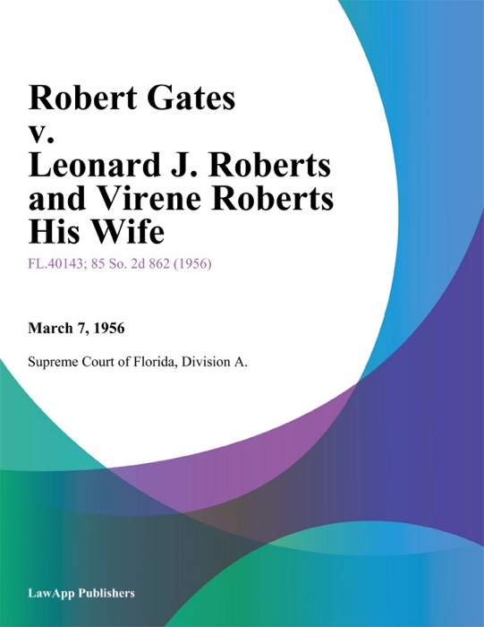 Robert Gates v. Leonard J. Roberts and Virene Roberts His Wife