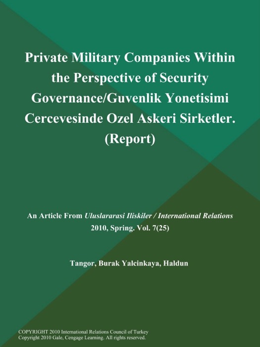 Private Military Companies Within the Perspective of Security Governance/Guvenlik Yonetisimi Cercevesinde Ozel Askeri Sirketler (Report)