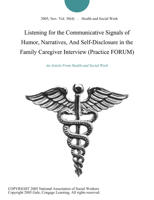 Listening for the Communicative Signals of Humor, Narratives, And Self-Disclosure in the Family Caregiver Interview (Practice FORUM)
