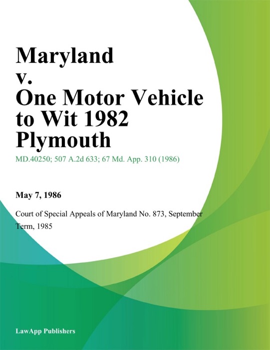 Maryland v. One Motor Vehicle to Wit 1982 Plymouth