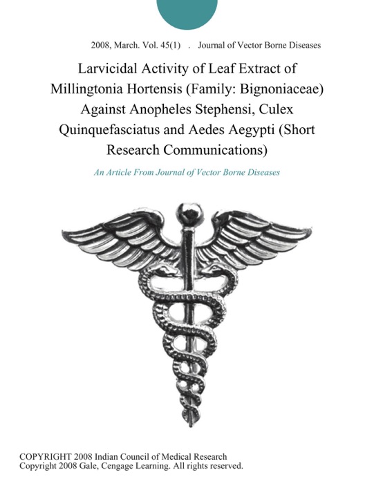 Larvicidal Activity of Leaf Extract of Millingtonia Hortensis (Family: Bignoniaceae) Against Anopheles Stephensi, Culex Quinquefasciatus and Aedes Aegypti (Short Research Communications)