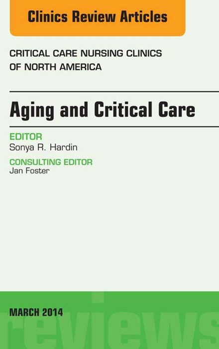 Aging and Critical Care, An Issue of Critical Care Nursing Clinics, E-Book