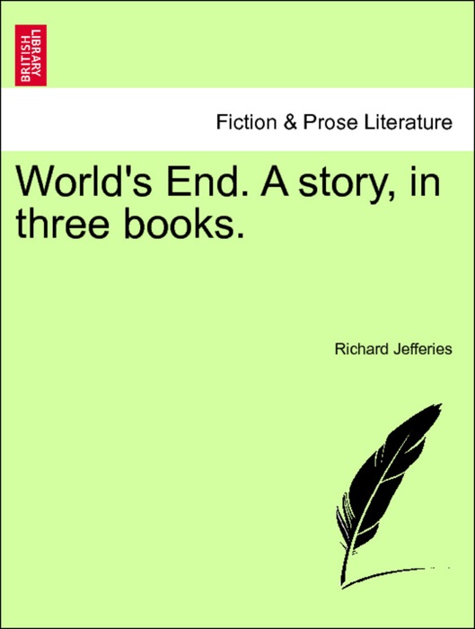 World's End. A story, in three books. Vol. I.