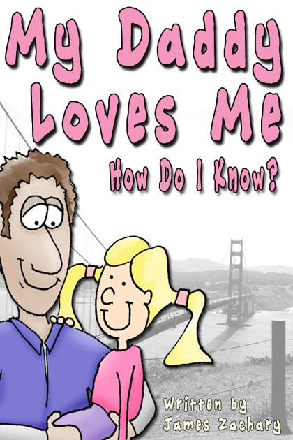 My Daddy Loves Me How Do I Know By James Zachary On Apple Books 