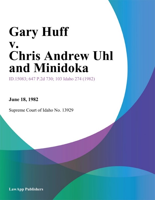 Gary Huff v. Chris andrew Uhl and Minidoka