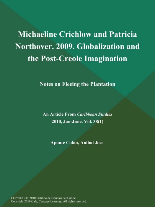 Michaeline Crichlow and Patricia Northover. 2009. Globalization and the Post-Creole Imagination: Notes on Fleeing the Plantation