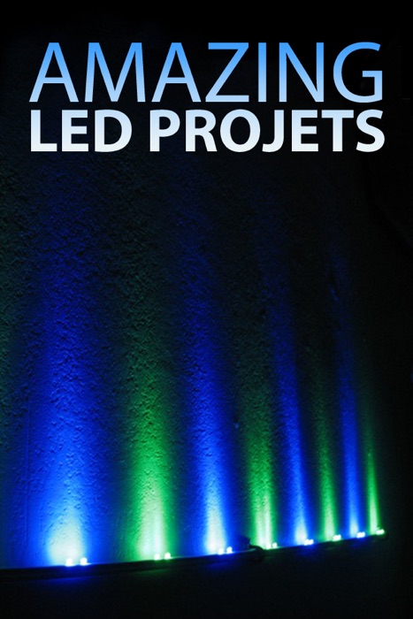 Amazing LED Projects