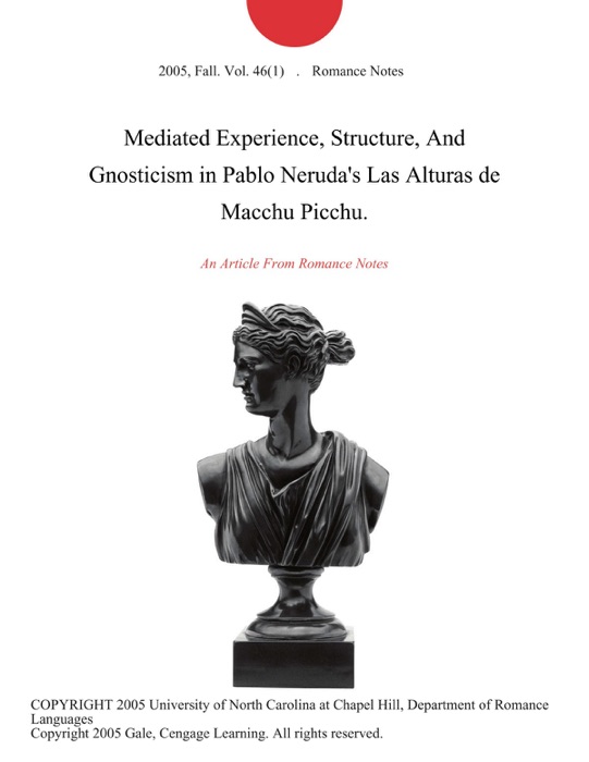 Mediated Experience, Structure, And Gnosticism in Pablo Neruda's Las Alturas de Macchu Picchu.