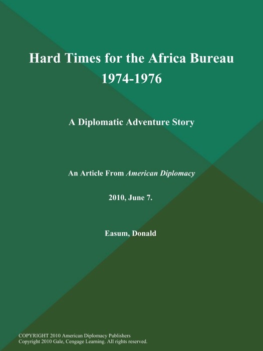 Hard Times for the Africa Bureau 1974-1976: A Diplomatic Adventure Story