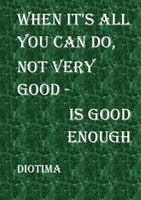 When it's all you can do, not very good is good enough