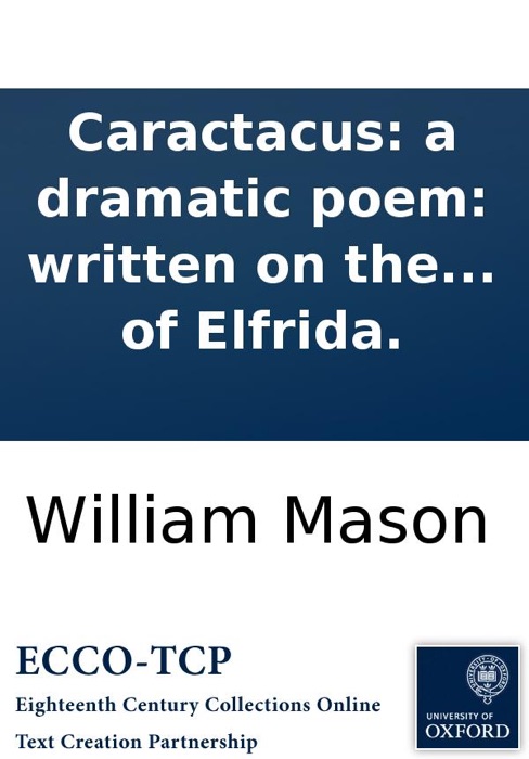 Caractacus: a dramatic poem: written on the model of the ancient Greek tragedy. By the author of Elfrida.