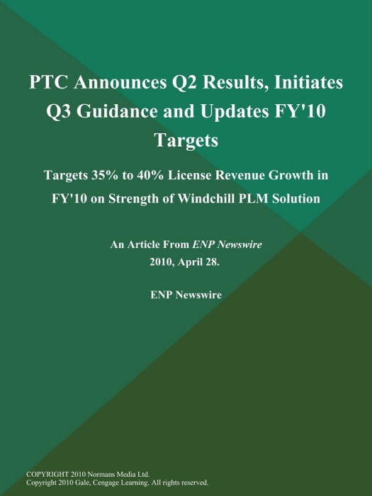 PTC Announces Q2 Results, Initiates Q3 Guidance and Updates FY'10 Targets; Targets 35% to 40% License Revenue Growth in FY'10 on Strength of Windchill PLM Solution