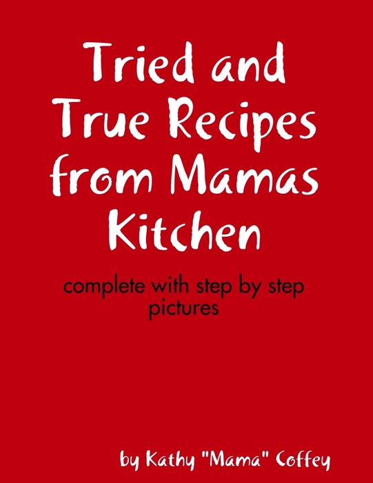 Tried and True Recipes from Mamas Kitchen
