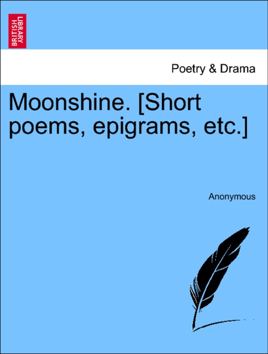 Moonshine. [Short poems, epigrams, etc.] Vol. II.