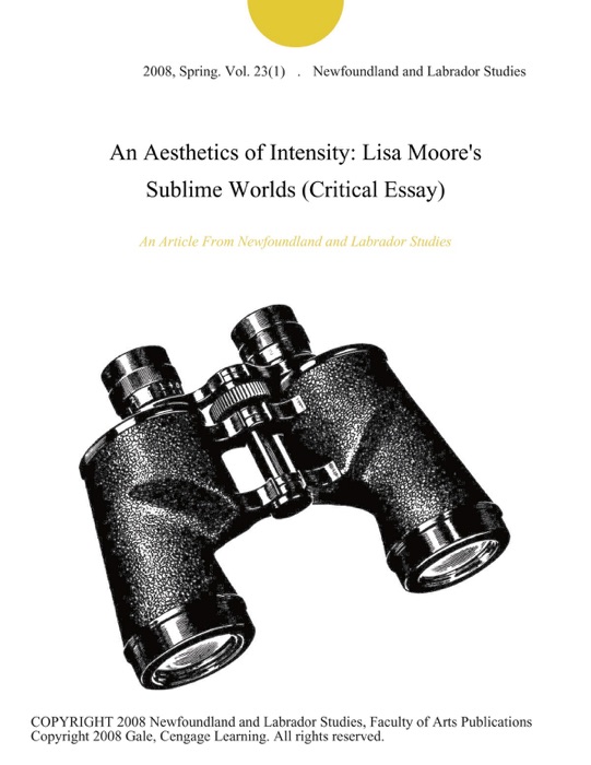 An Aesthetics of Intensity: Lisa Moore's Sublime Worlds (Critical Essay)