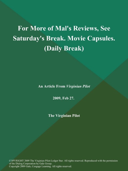 For More of Mal's Reviews, See Saturday's Break. Movie Capsules (Daily Break)