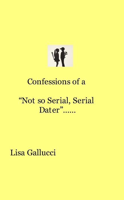 Confessions of a “Not so Serial, Serial Dater”……