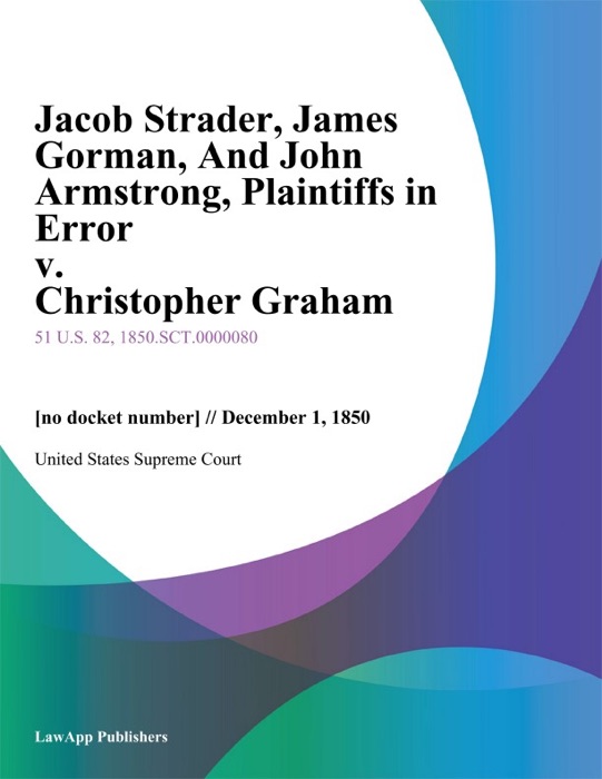 Jacob Strader, James Gorman, And John Armstrong, Plaintiffs in Error v. Christopher Graham