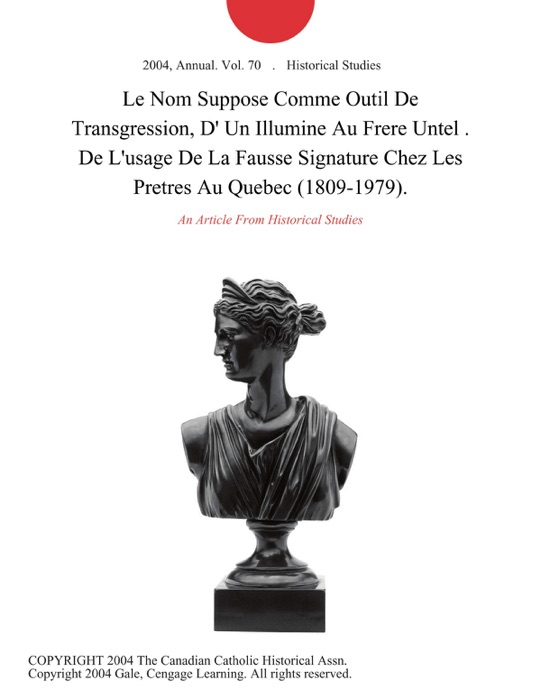 Le Nom Suppose Comme Outil De Transgression, D'  Un Illumine  Au  Frere Untel . De L'usage De La Fausse Signature Chez Les Pretres Au Quebec (1809-1979).