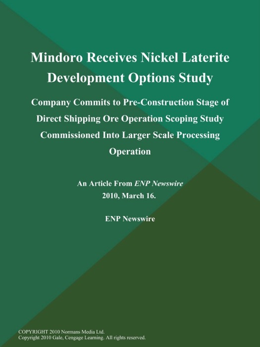 Mindoro Receives Nickel Laterite Development Options Study; Company Commits to Pre-Construction Stage of Direct Shipping Ore Operation Scoping Study Commissioned Into Larger Scale Processing Operation