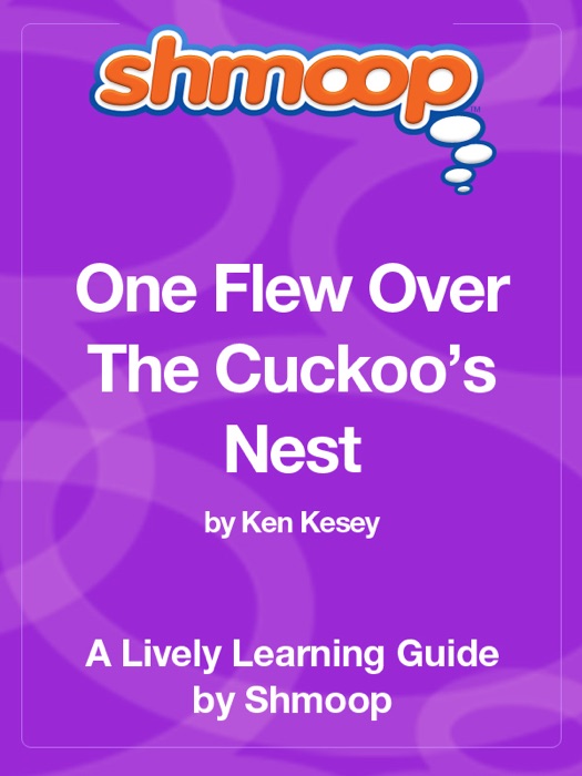 One Flew Over The Cuckoo’s Nest: Shmoop Learning Guide