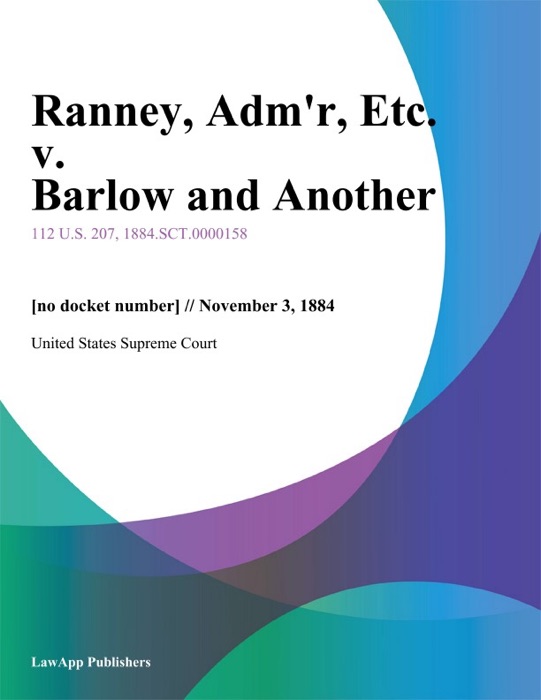 Ranney, Adm'r, Etc. v. Barlow and Another