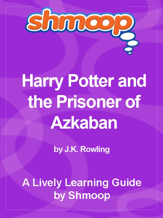 Shmoop Learning Guide: Harry Potter and the Prisoner of Azkaban