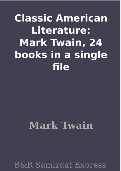 Classic American Literature: Mark Twain, 24 books in a single file