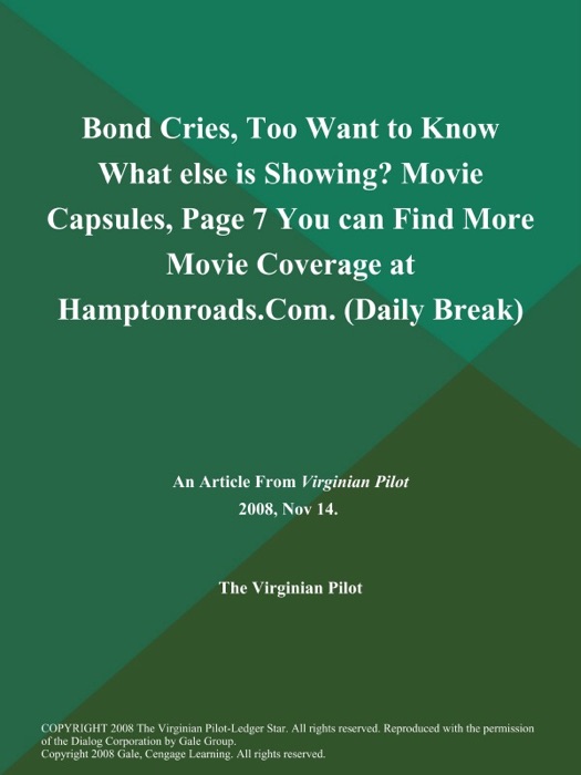 Bond Cries, Too Want to Know What else is Showing? Movie Capsules, Page 7 You can Find More Movie Coverage at Hamptonroads.Com (Daily Break)