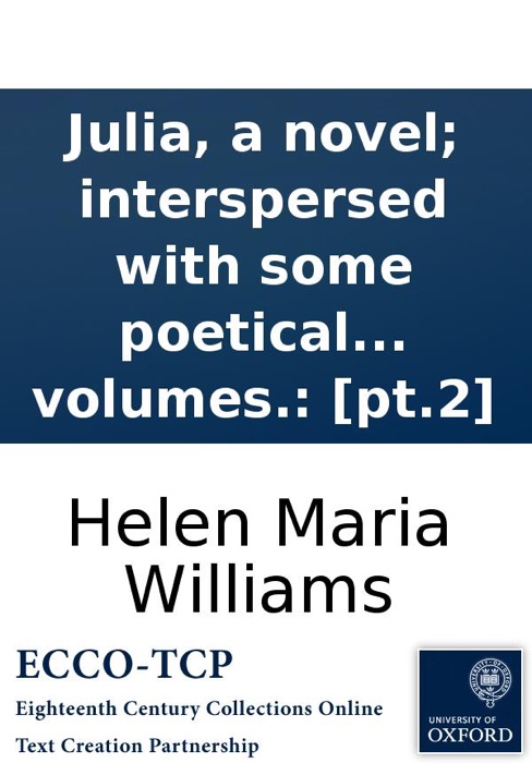 Julia, a novel; interspersed with some poetical pieces. By Helen Maria Williams. In two volumes.: [pt.2]