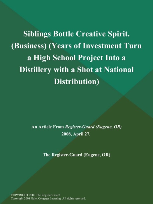 Siblings Bottle Creative Spirit (Business) (Years of Investment Turn a High School Project Into a Distillery with a Shot at National Distribution)