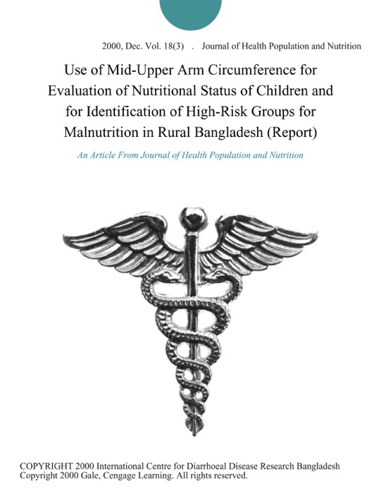 Use of Mid-Upper Arm Circumference for Evaluation of Nutritional Status of Children and for Identification of High-Risk Groups for Malnutrition in Rural Bangladesh (Report)